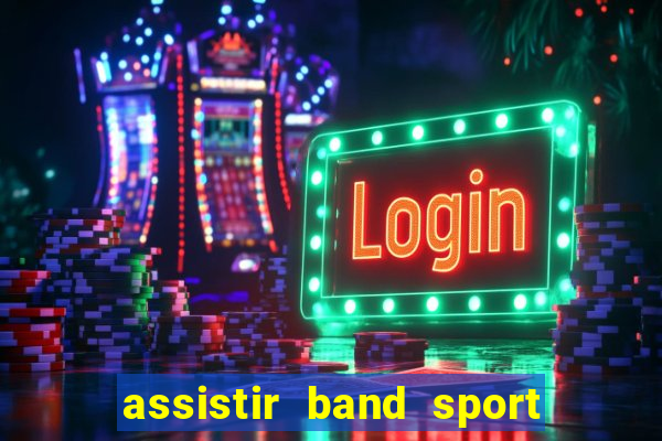 assistir band sport ao vivo